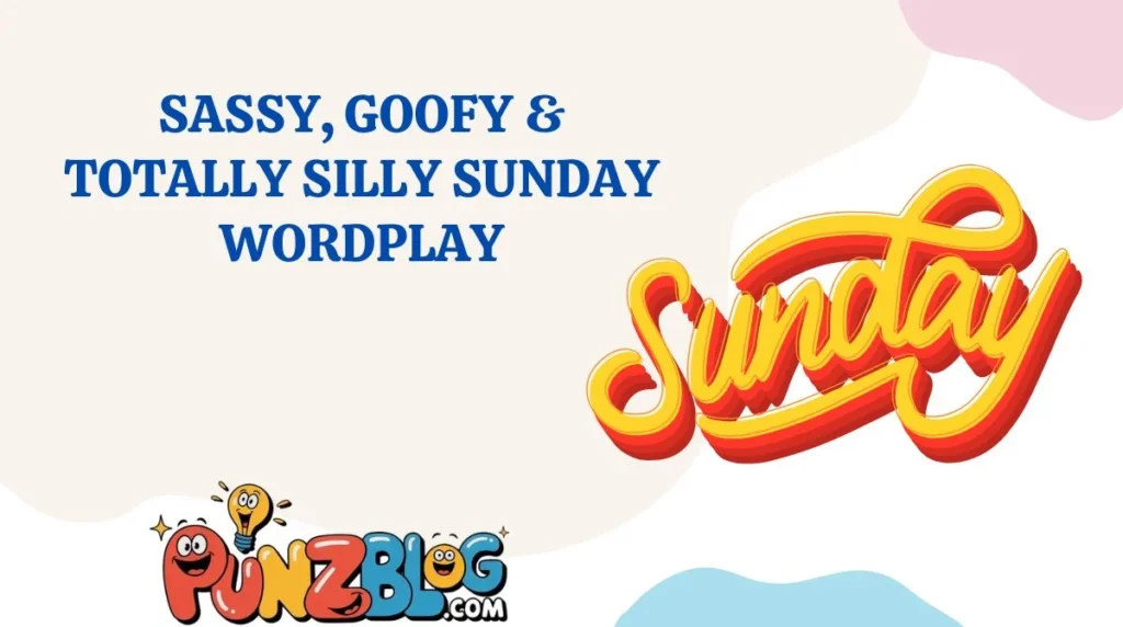 Sassy, Goofy & Totally Silly Sunday Wordplay