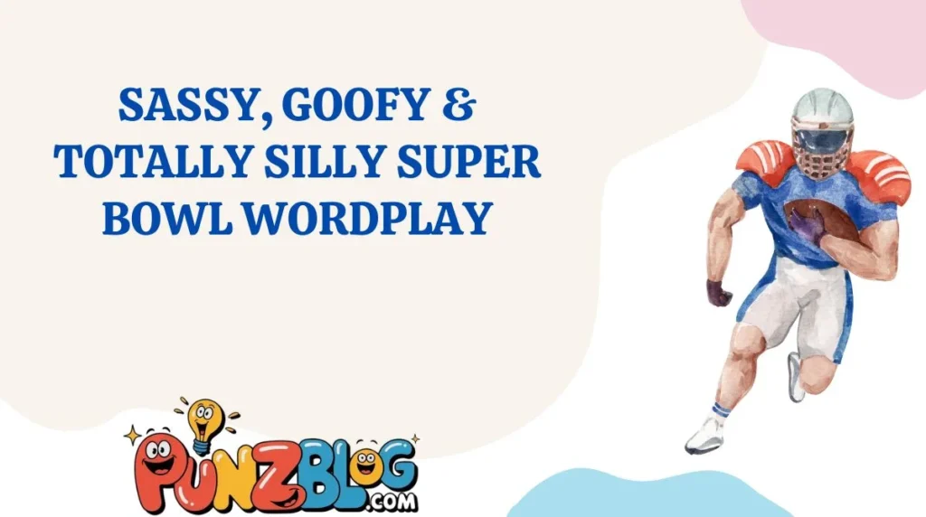 Sassy, Goofy & Totally Silly Super Bowl Wordplay