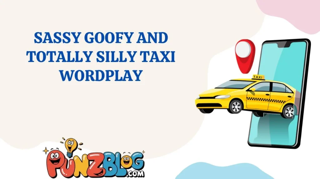 Sassy Goofy and Totally Silly Taxi Wordplay