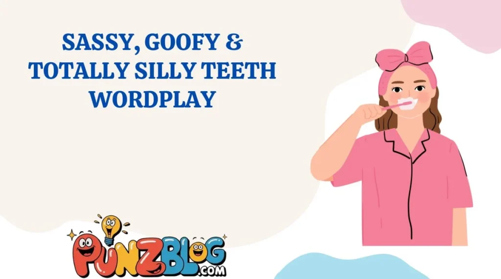 Sassy, Goofy & Totally Silly Teeth Wordplay