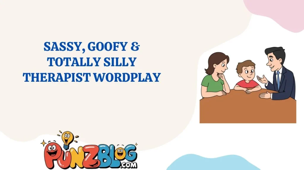 Sassy, Goofy & Totally Silly Therapist Wordplay