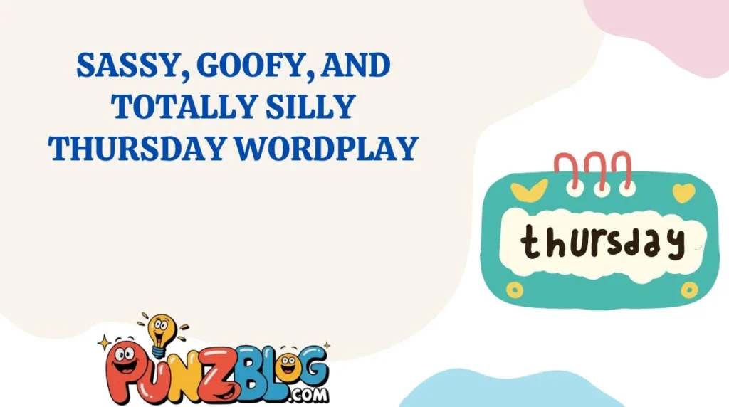 Sassy, Goofy, and Totally Silly Thursday Wordplay