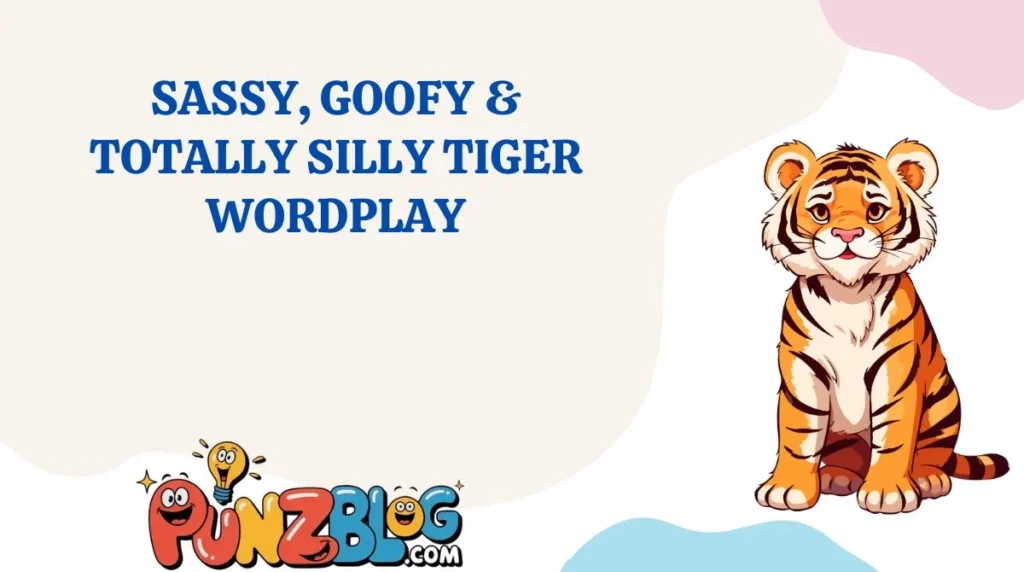 Sassy, Goofy & Totally Silly Tiger Wordplay