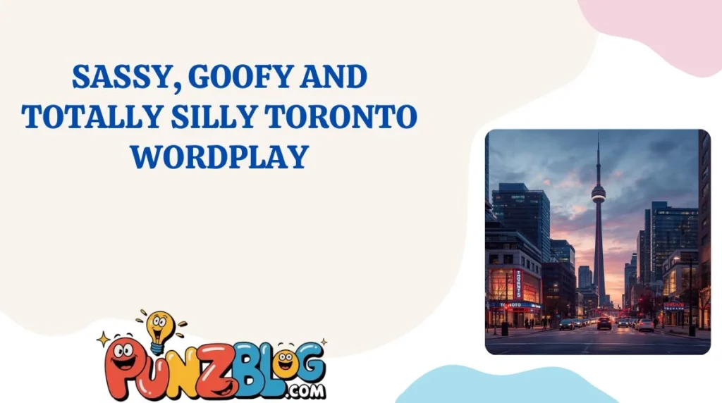 Sassy, Goofy and Totally Silly Toronto Wordplay