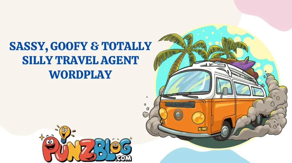 Sassy, Goofy & Totally Silly Travel Agent Wordplay