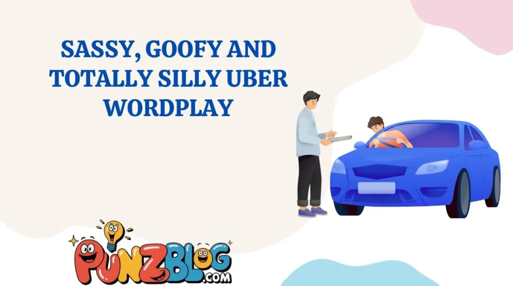 Sassy, Goofy and Totally Silly Uber Wordplay