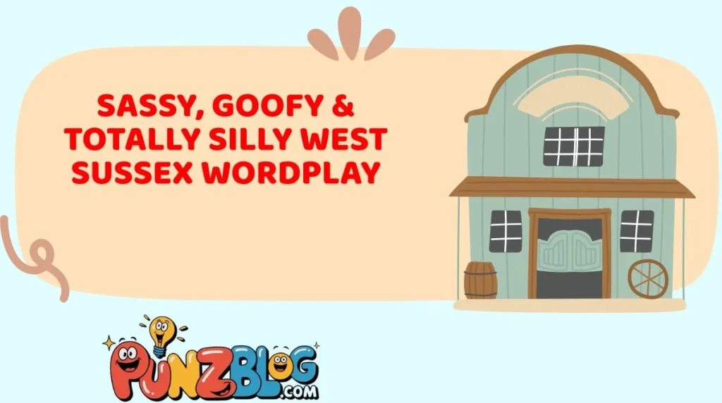 Sassy, Goofy & Totally Silly West Sussex Wordplay