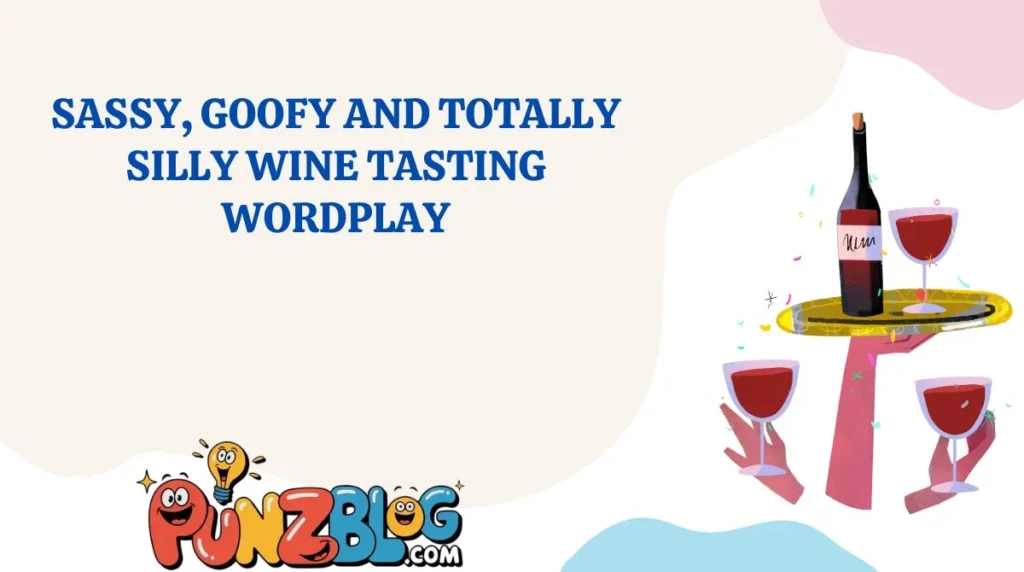 Sassy, Goofy and Totally Silly Wine Tasting Wordplay
