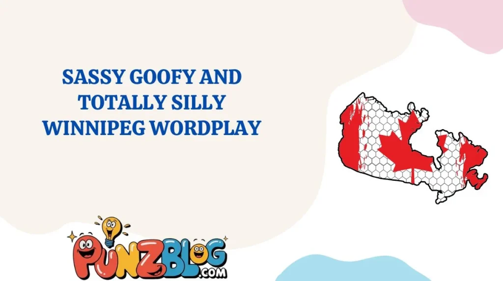 Sassy Goofy And Totally Silly Winnipeg Wordplay