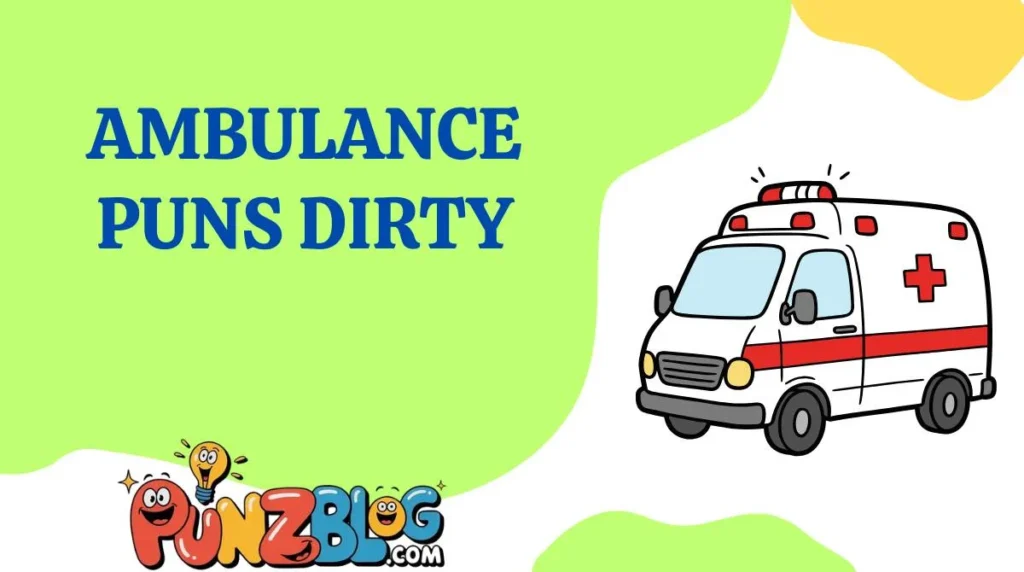 Ambulance Puns Dirty