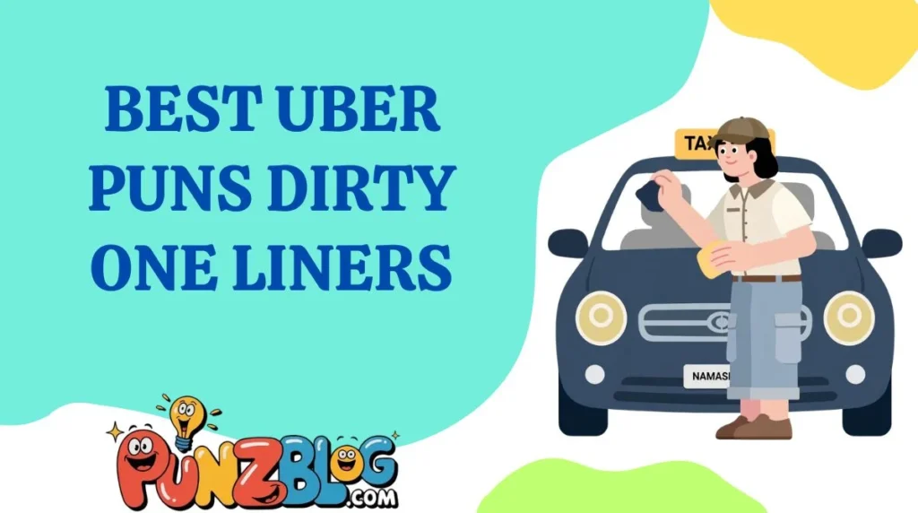 Best Uber Puns Dirty One Liners