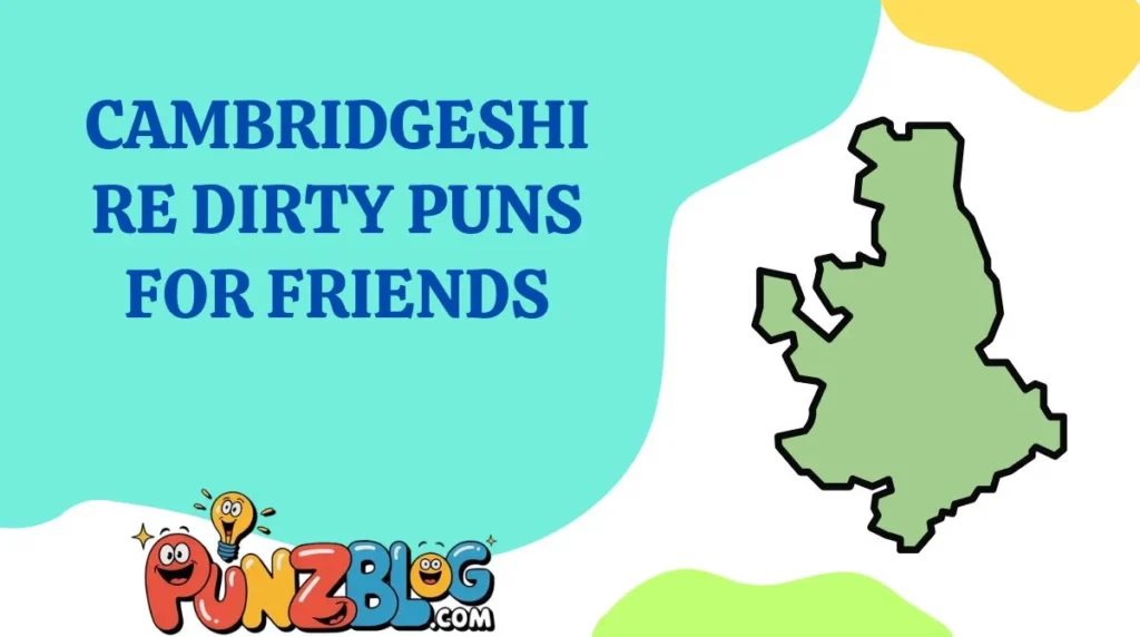 Cambridgeshire Dirty Puns for Friends