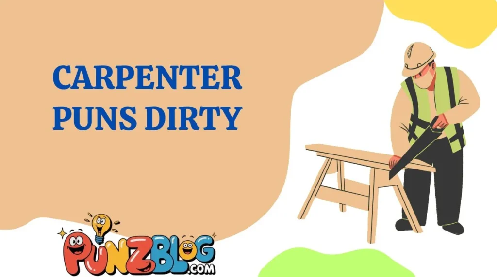 Carpenter Puns dirty