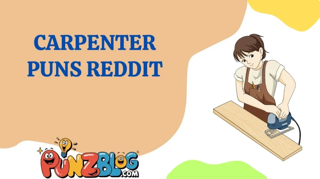 Carpenter Puns reddit