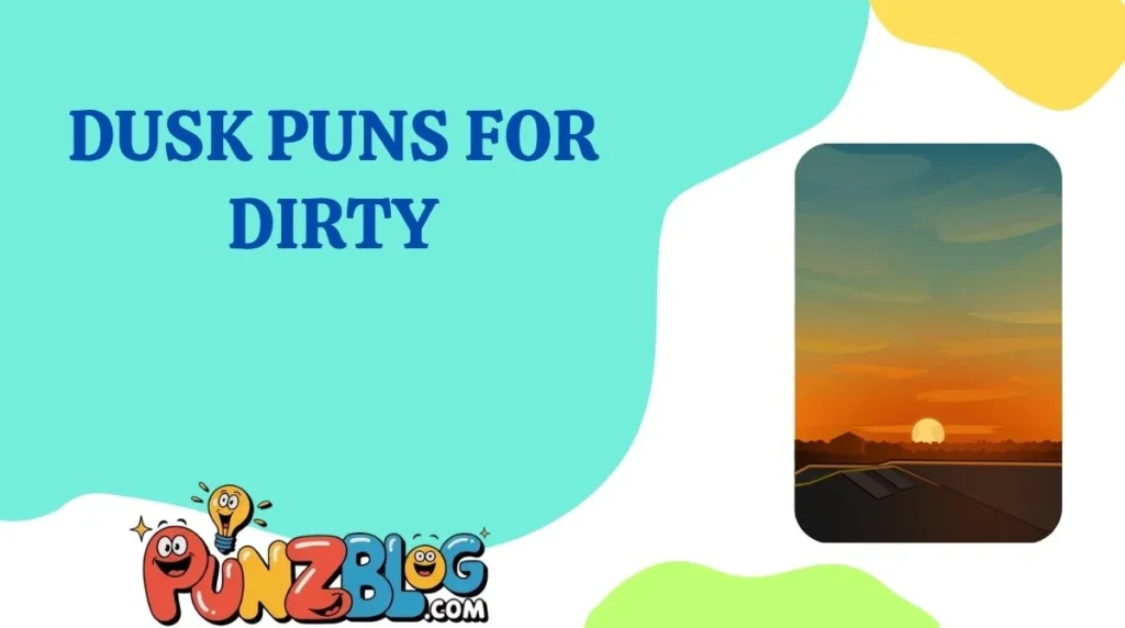 Dusk Puns for Dirty