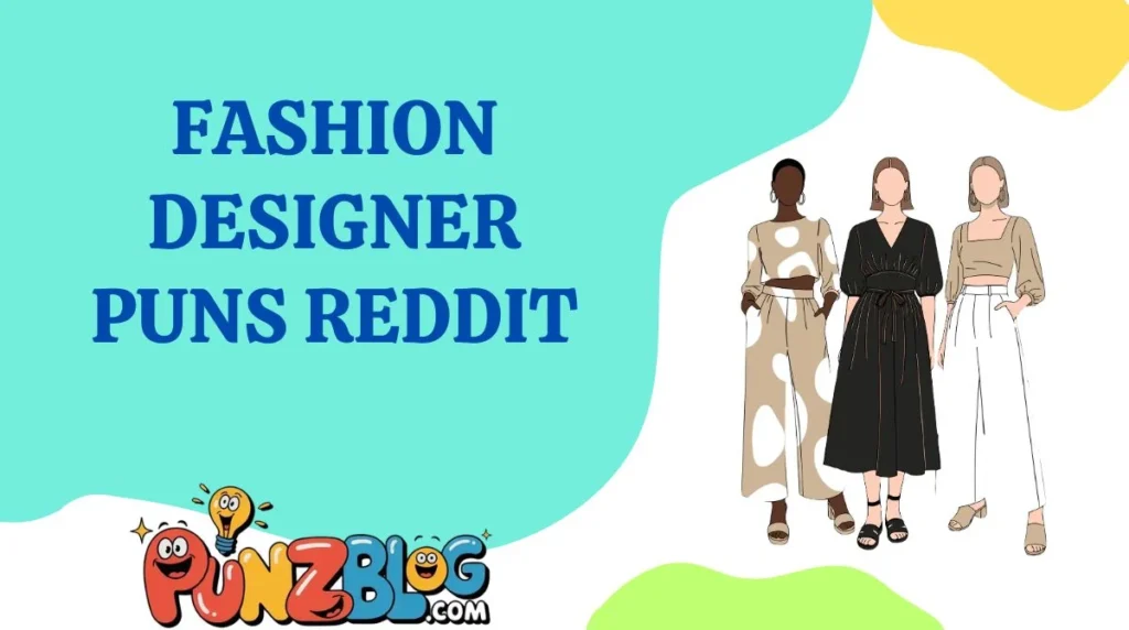 Fashion Designer Puns Reddit