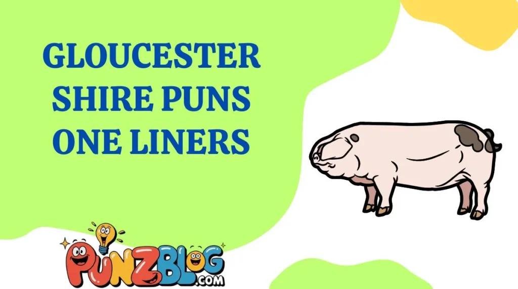 Gloucestershire Puns One Liners