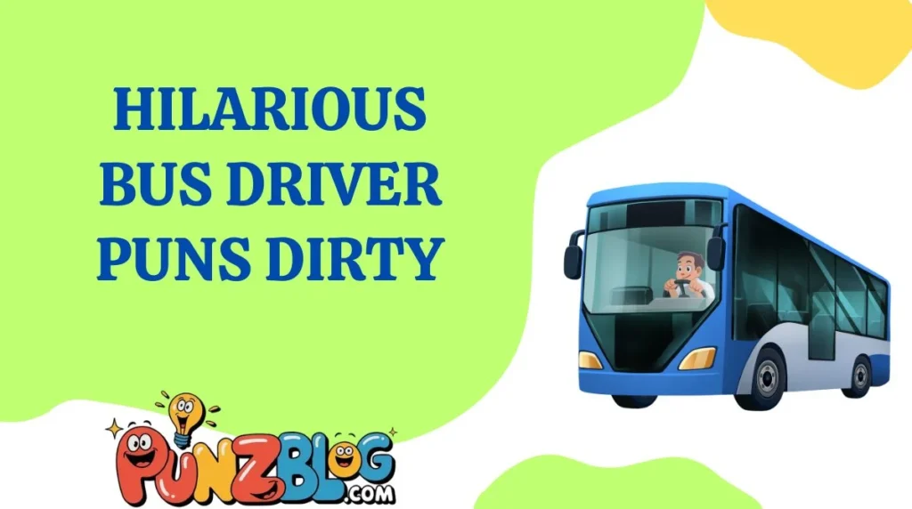 Hilarious Bus Driver Puns Dirty