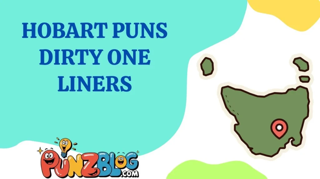 Hobart Puns Dirty One Liners