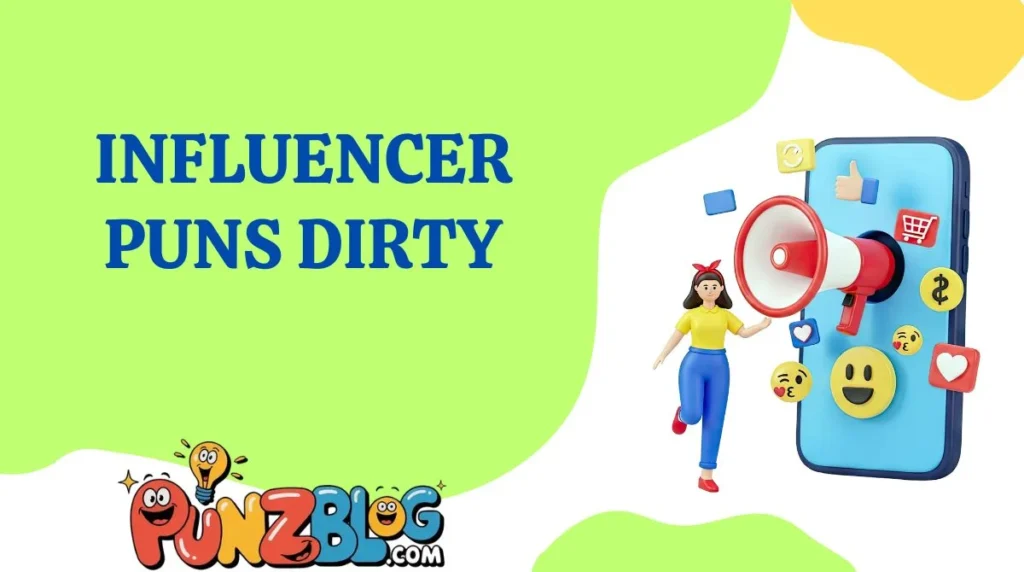 Influencer Puns Dirty