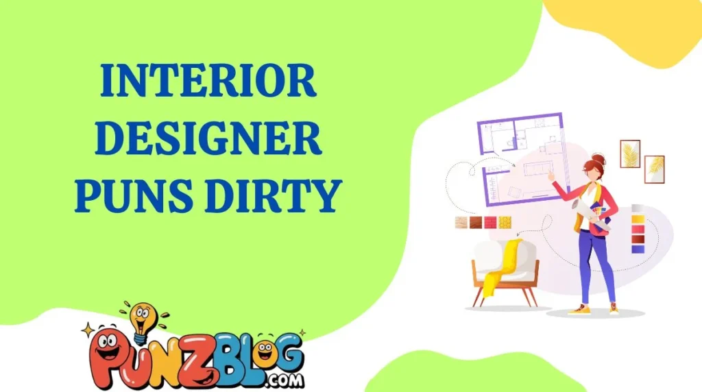 Interior Designer Puns Dirty