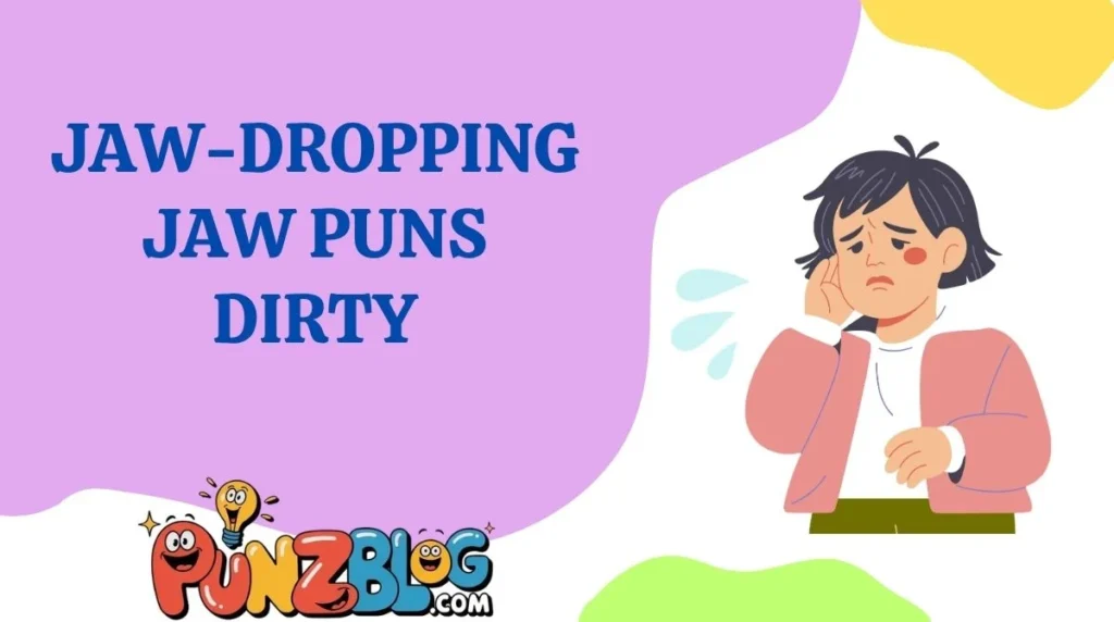 Jaw-Dropping Jaw Puns Dirty