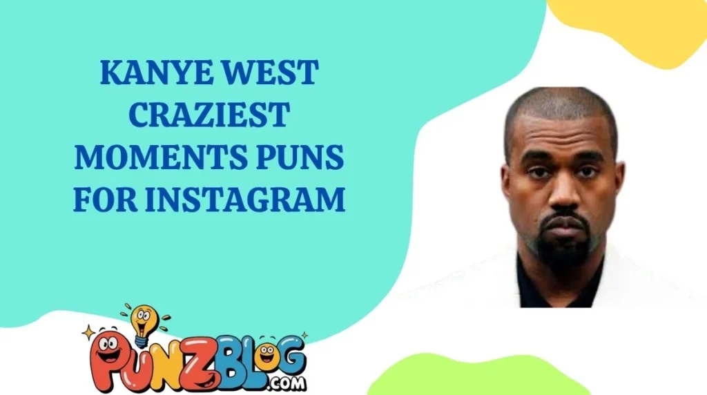 Kanye West Craziest Moments Puns for Instagram