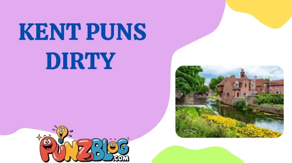Kent Puns Dirty