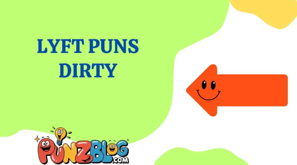 Lyft Puns Dirty