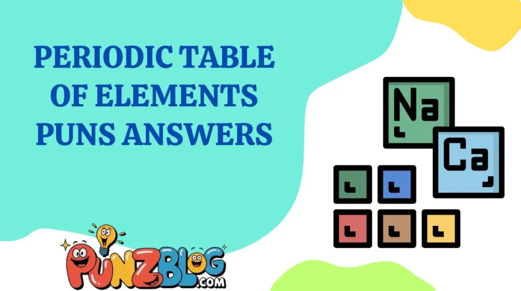 Periodic Table of Elements Puns Answers