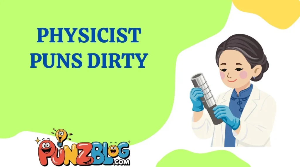 Physicist Puns Dirty