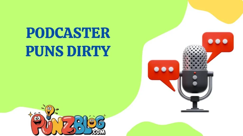 Podcaster Puns Dirty