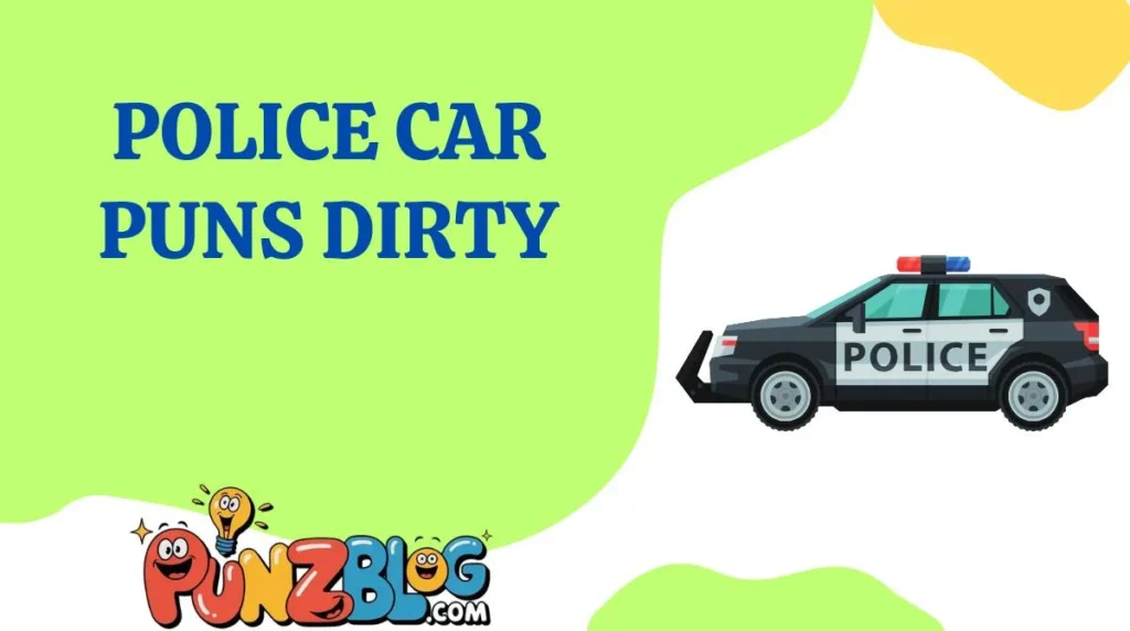 Police Car Puns Dirty