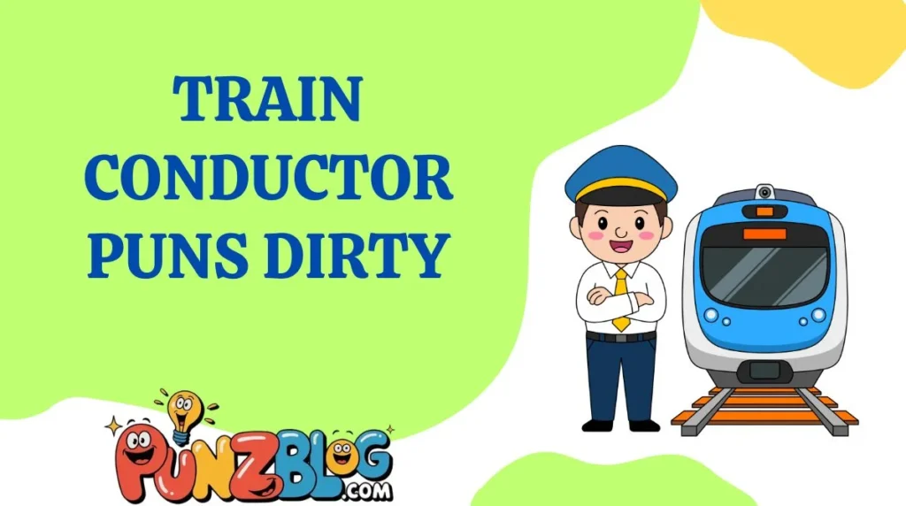 Train Conductor Puns Dirty