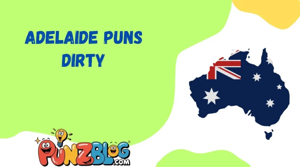 Adelaide Puns Dirty