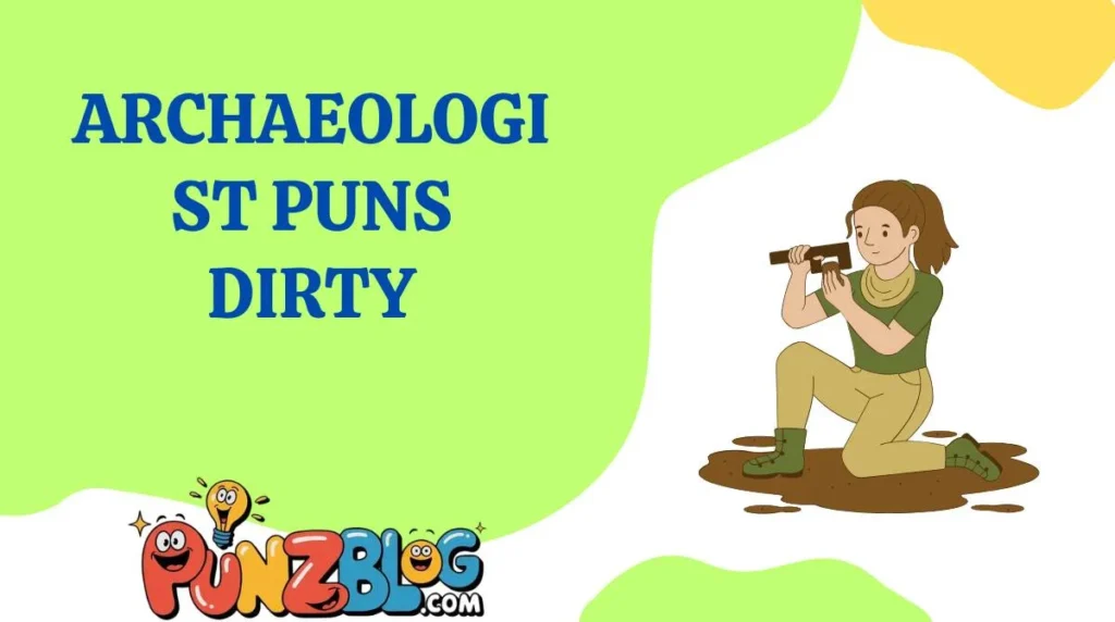 Archaeologist Puns Dirty