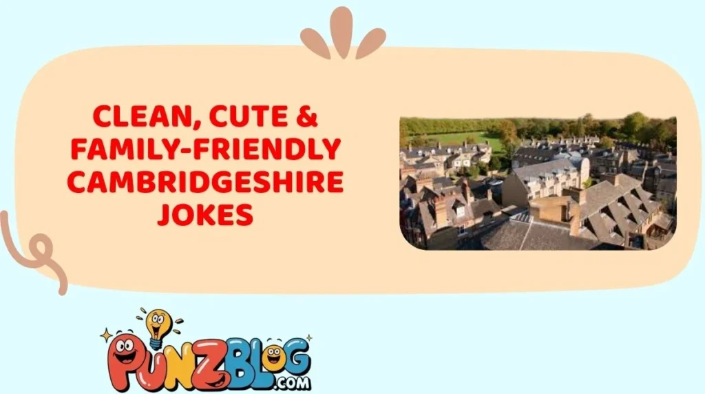 Clean, Cute & Family-Friendly Cambridgeshire Jokes