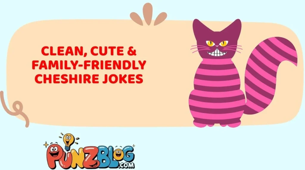Clean, Cute & Family-Friendly Cheshire Jokes