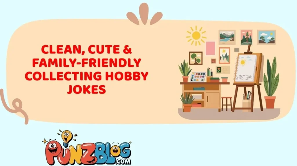 Clean, Cute & Family-Friendly Collecting Hobby Jokes