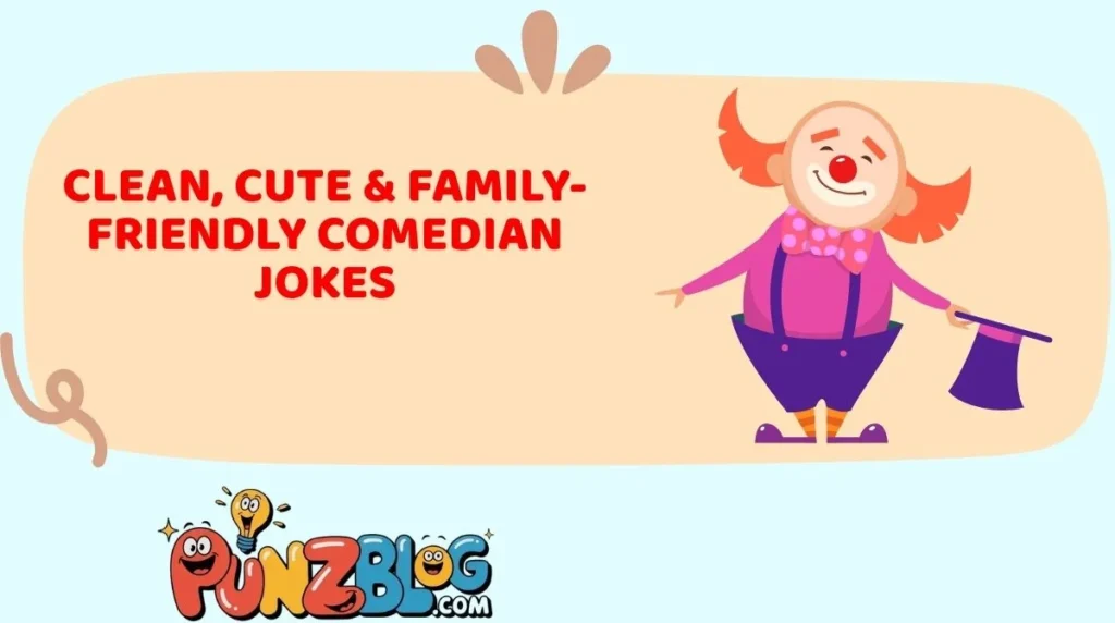 Clean, Cute & Family-Friendly Comedian Jokes