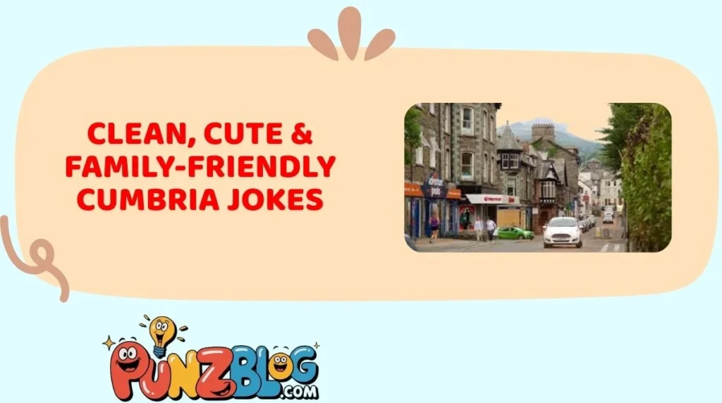 Clean, Cute & Family-Friendly Cumbria Jokes