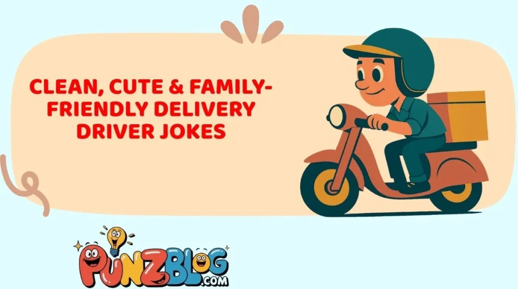 Clean, Cute & Family-Friendly Delivery Driver Jokes