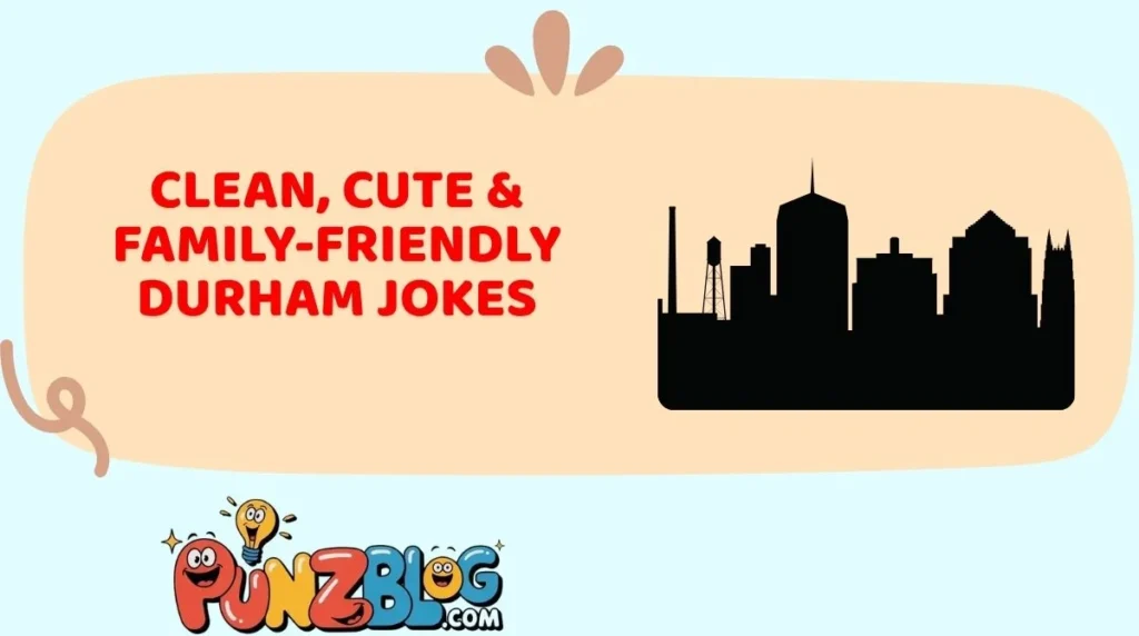 Clean, Cute & Family-Friendly Durham Jokes