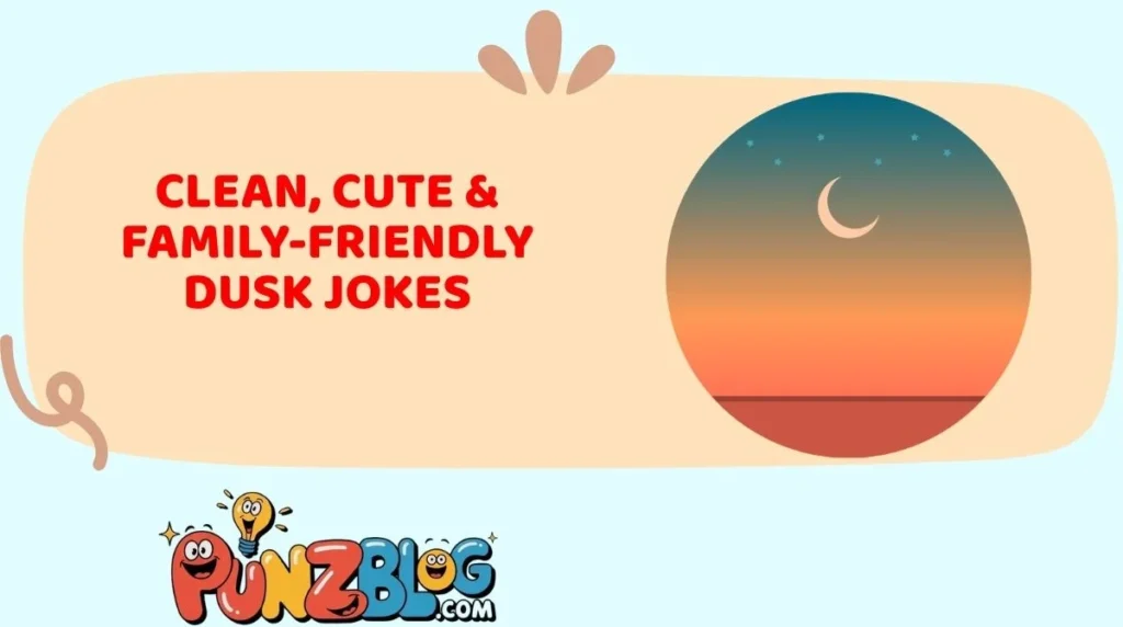 Clean, Cute & Family-Friendly Dusk Jokes