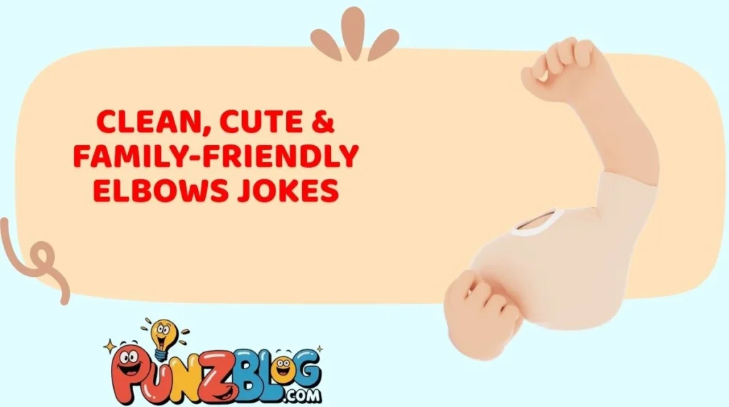 Clean, Cute & Family-Friendly Elbows Jokes