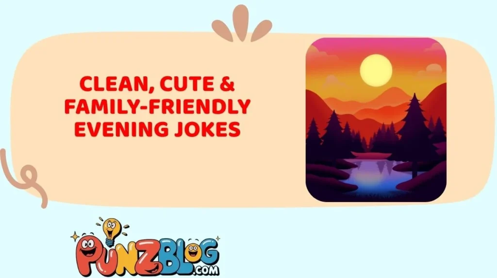 Clean, Cute & Family-Friendly Evening Jokes