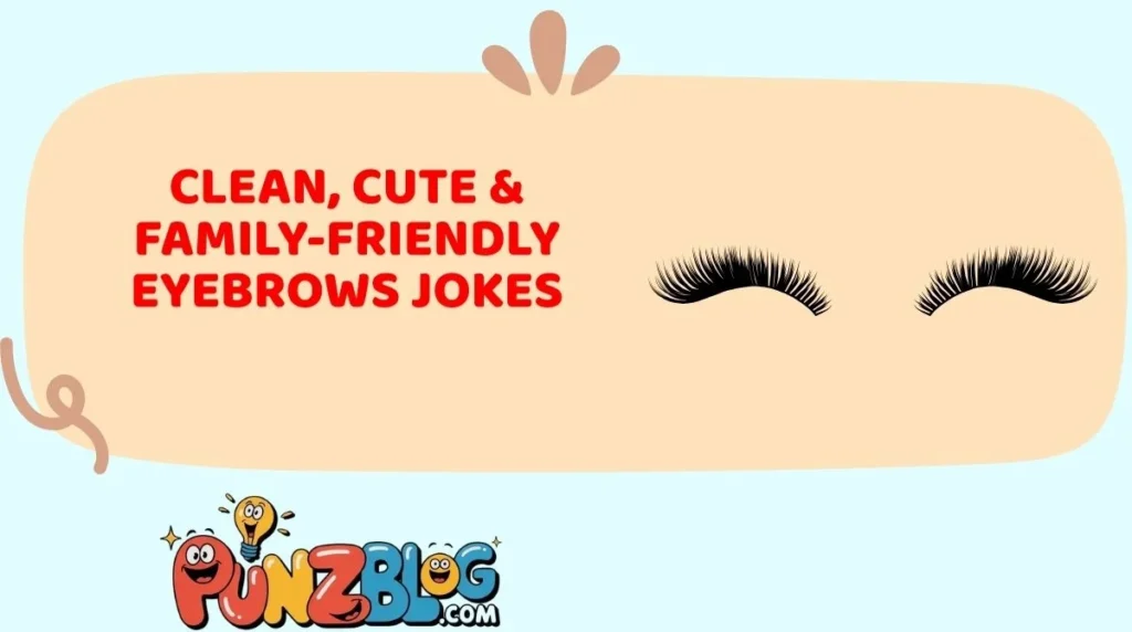 Clean, Cute & Family-Friendly Eyebrows Jokes