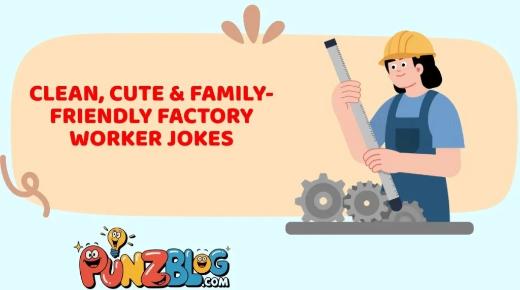 Clean, Cute & Family-Friendly Factory Worker Jokes