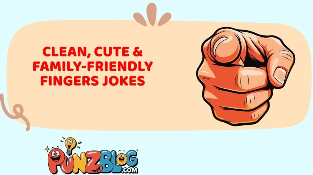 Clean, Cute & Family-Friendly Fingers Jokes