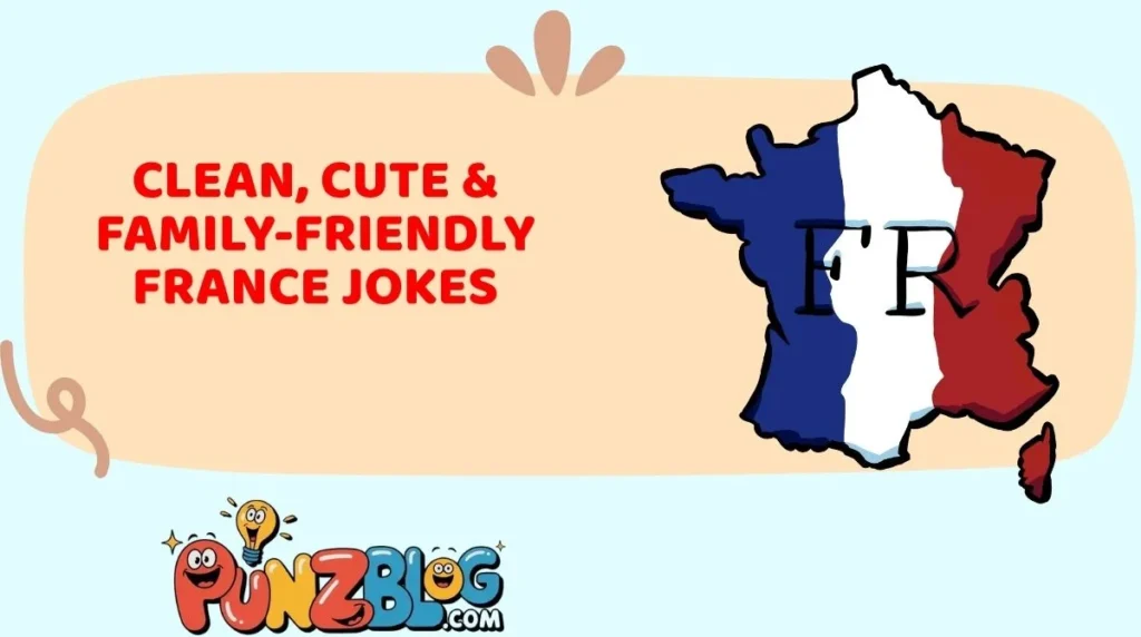 Clean, Cute & Family-Friendly France Jokes